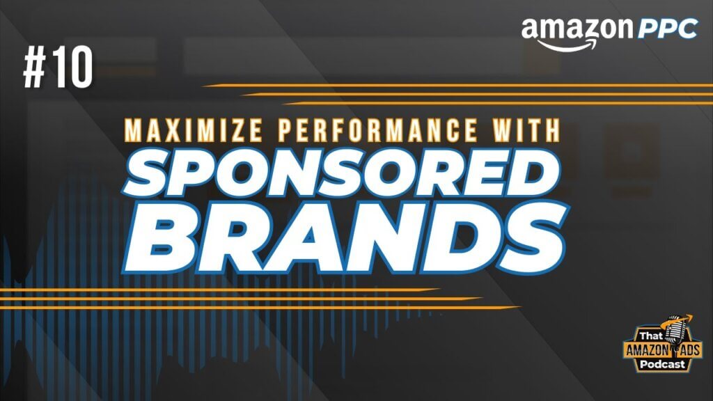 Stop Wasting Money on Sponsored Brand Ads: Proven Strategies to Maximize Performance 1 ep 010 AdLabs